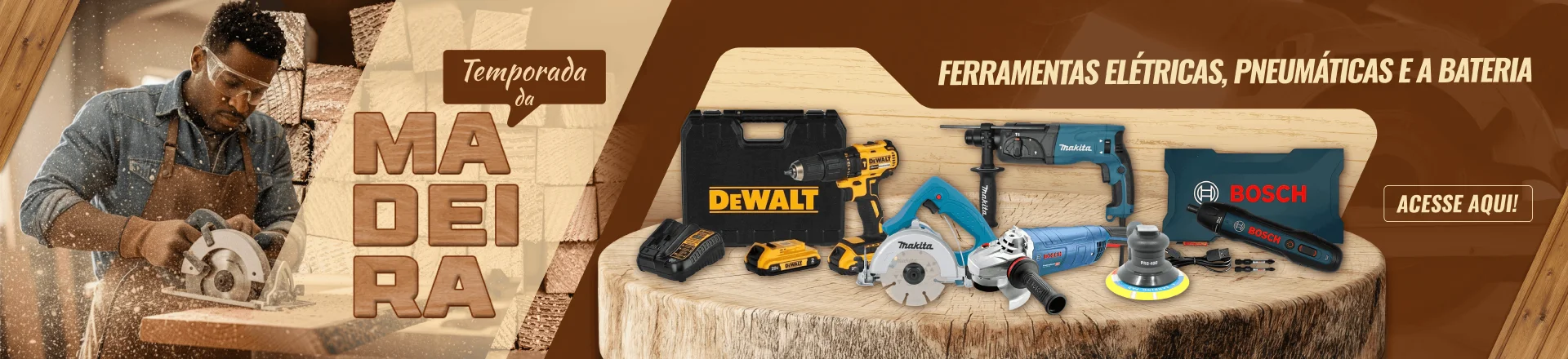 Temporada da Madeira -  Ferramentas Eletricas