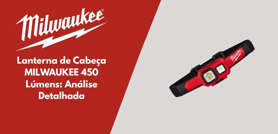 Lanterna de Cabeça MILWAUKEE 450 Lúmens: Análise Detalhada