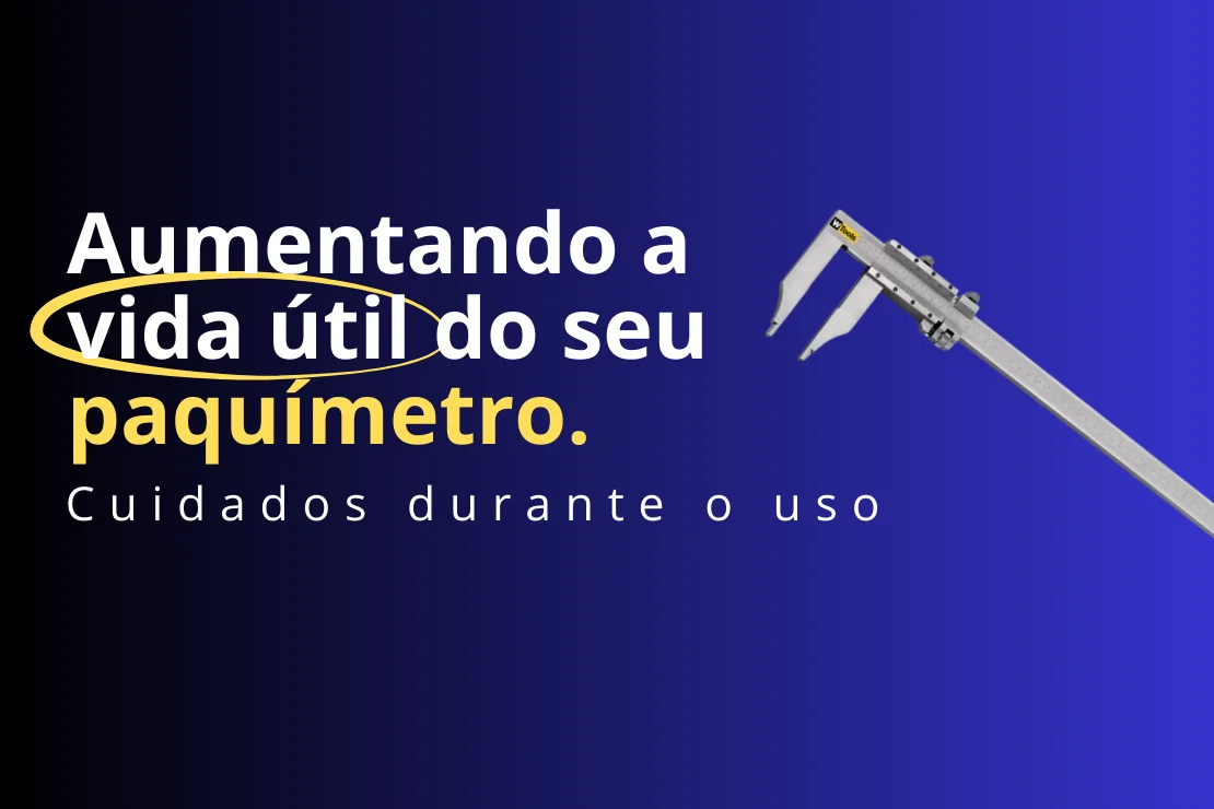 Aumentando a vida útil do seu paquímetro - Cuidados durante o uso