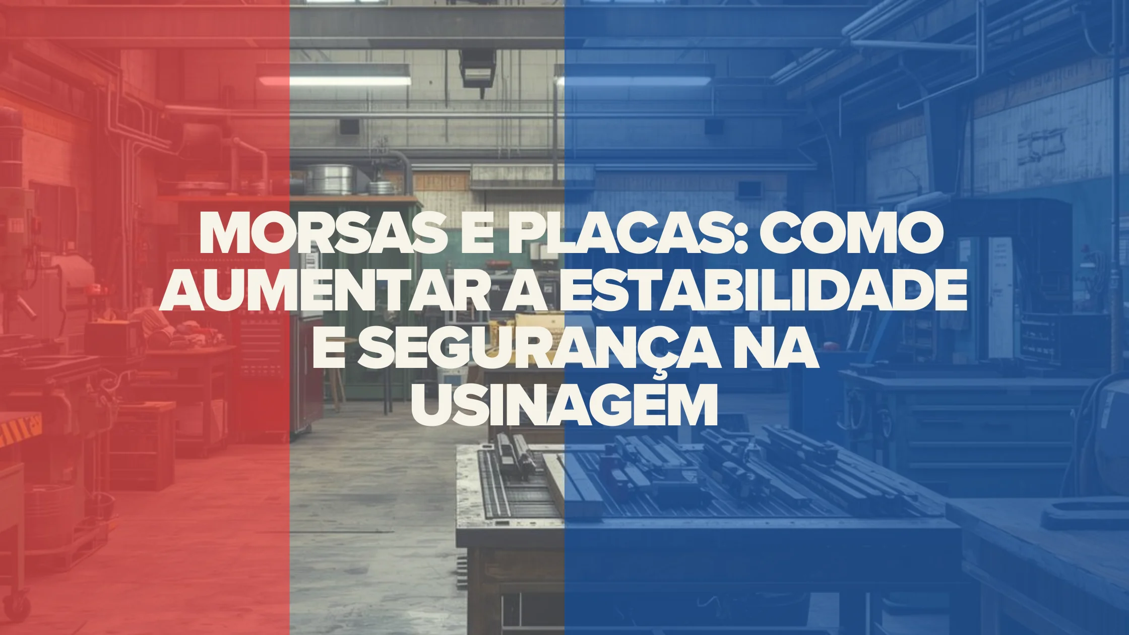 Morsas e Placas: Aumentando Estabilidade e Segurança na Usinagem