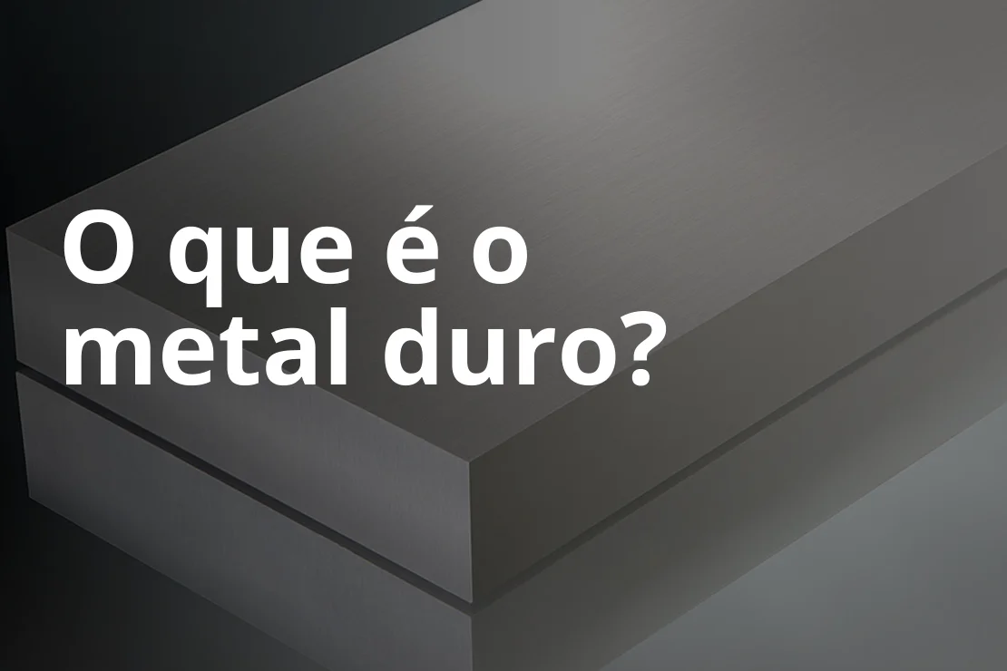 O que é o metal duro?